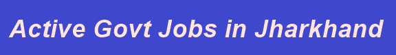 Active Govt Jobs in Jharkhand-576x81